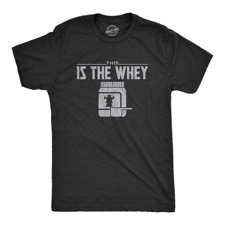 Mens This Is The Whey Tshirt Funny Workout Fitness Sci-Fi Movie TV Show Graphic Space Tee Image 1