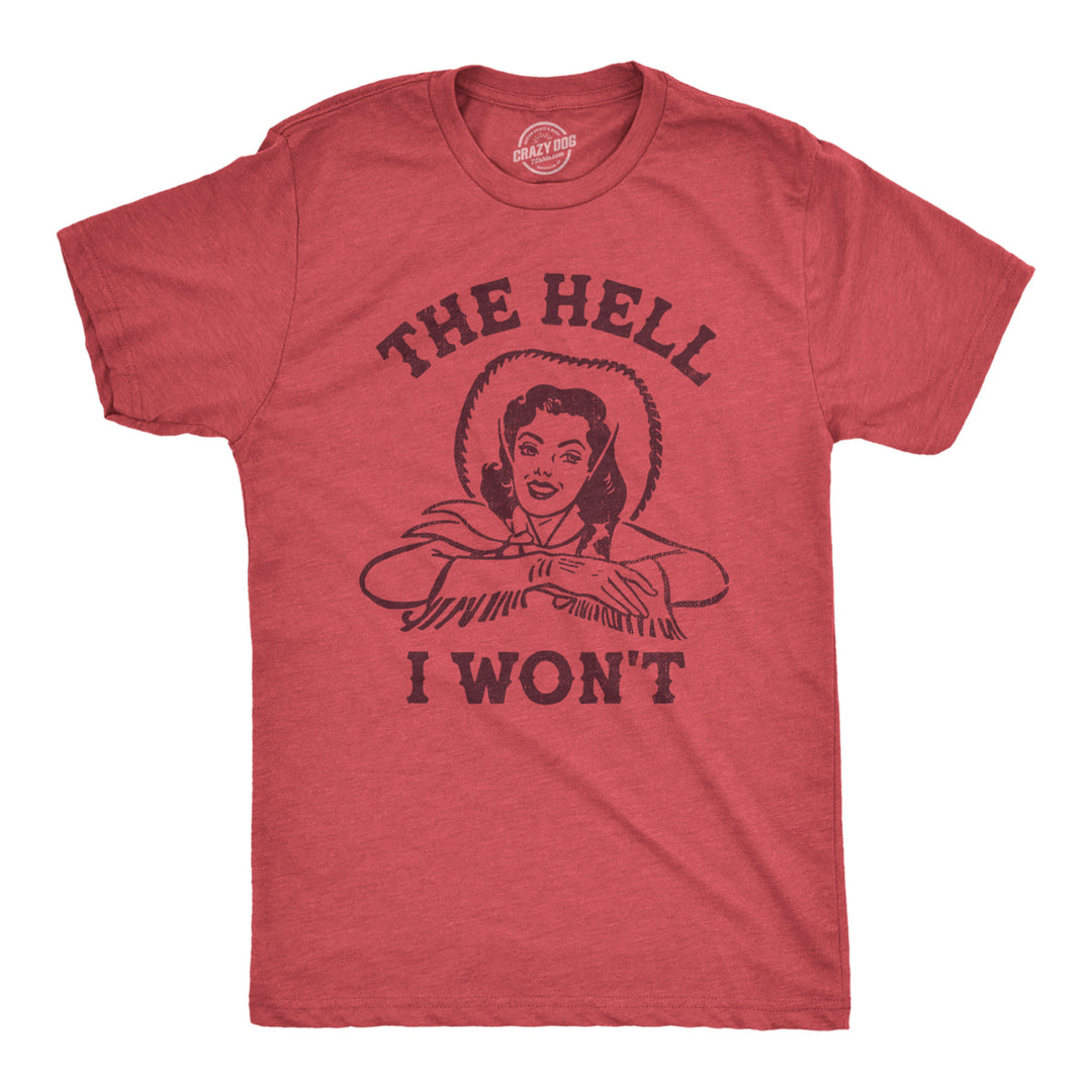 Mens The Hell I Wont T Shirt Funny Southern Accent Cowboy Cowgirl Tee For Guys Image 1