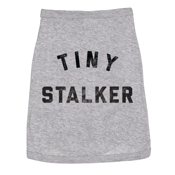 Tiny Stalker Dog Shirt Funny Needy Attention Seeker Joke Tee For Dogs Image 1