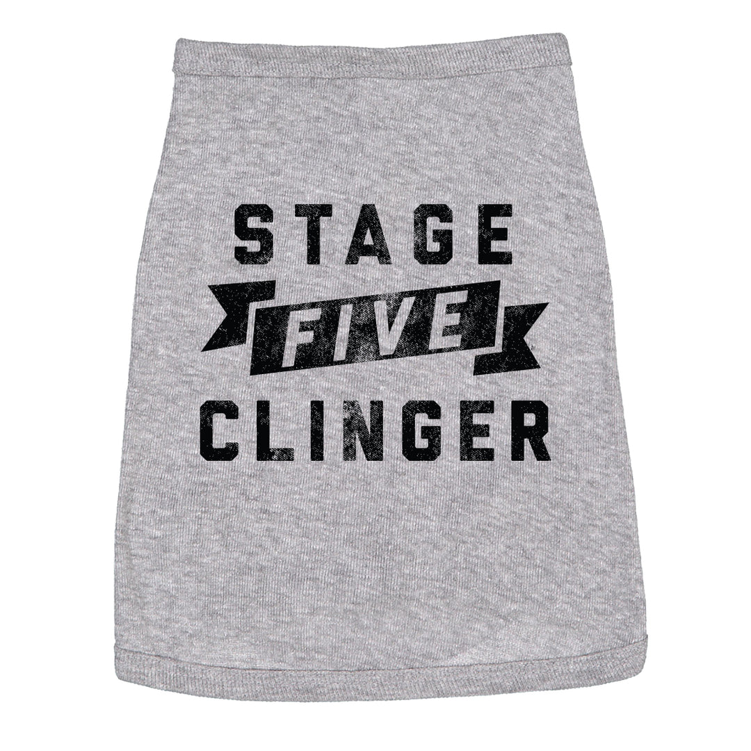 Stage Five Clinger Dog Shirt Funny Needy Puppy Tee For Dogs Image 1