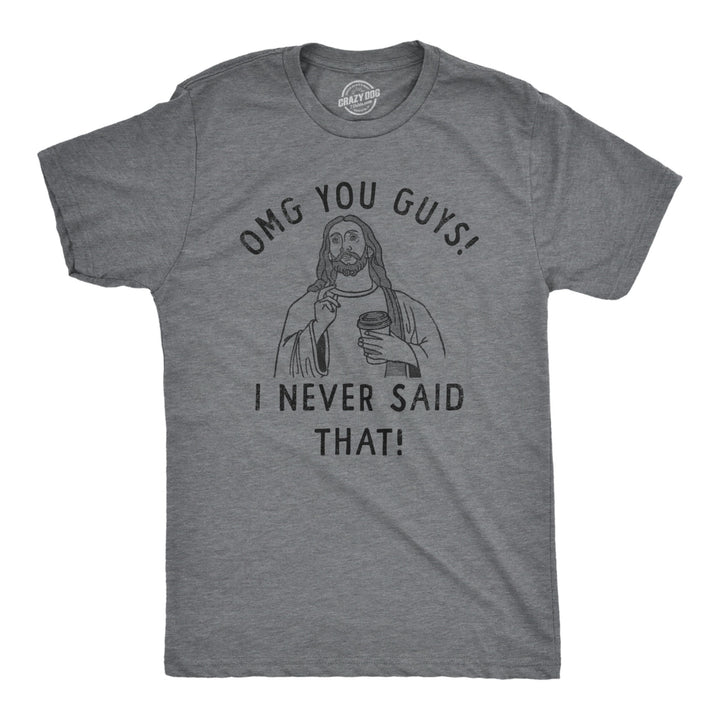 Mens OMG You Guys I Never Said That T Shirt Funny Jesus Religious Christian Joke Tee For Guys Image 1