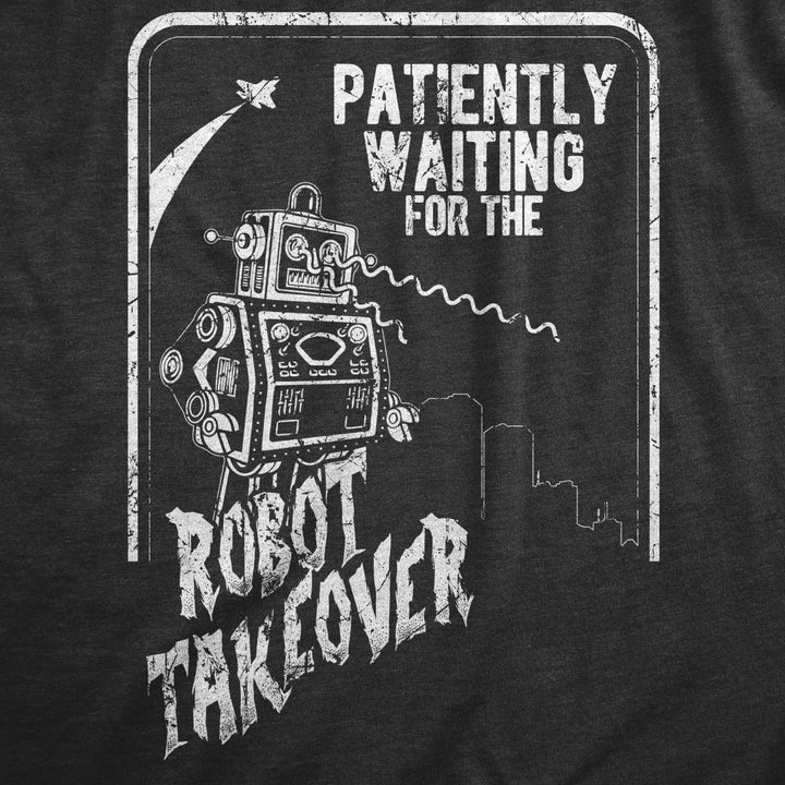 Womens Patiently Waiting For The Robot Takeover T Shirt Funny Doomsday Joke Tee For Ladies Image 2