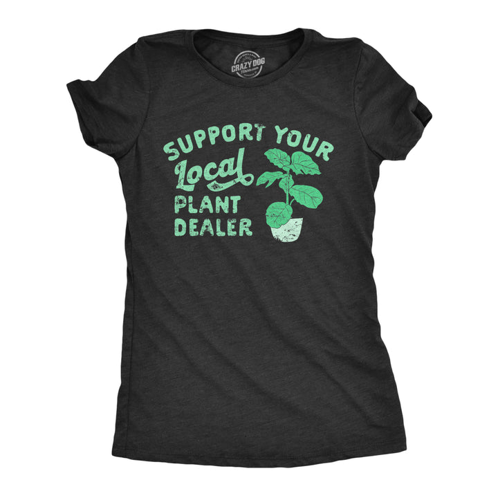 Womens Support Your Local Plant Dealer T Shirt Funny Botany Horticulture Tee For Ladies Image 1