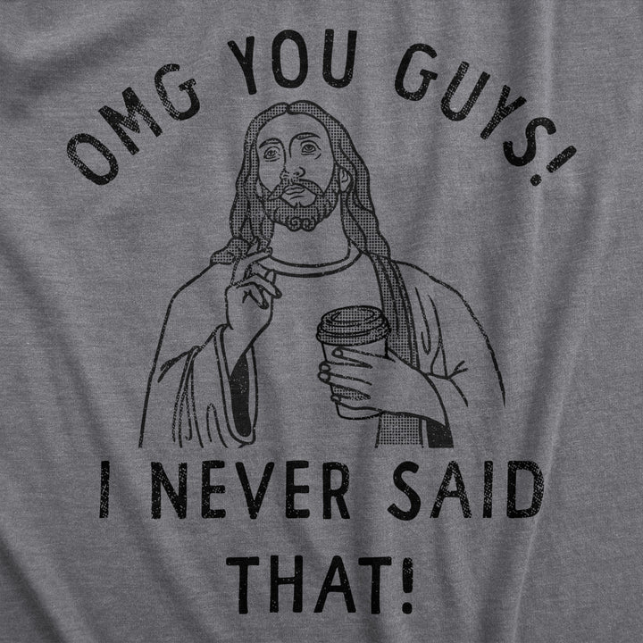 Mens OMG You Guys I Never Said That T Shirt Funny Jesus Religious Christian Joke Tee For Guys Image 2