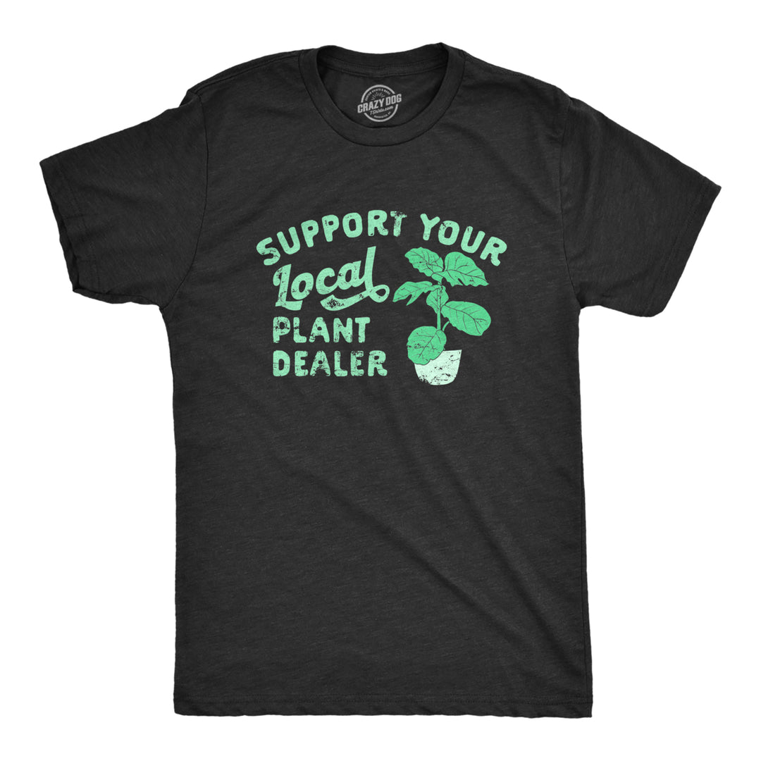 Mens Support Your Local Plant Dealer T Shirt Funny Botany Horticulture Tee For Guys Image 1