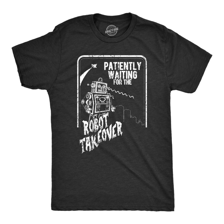 Mens Patiently Waiting For The Robot Takeover T Shirt Funny Doomsday Joke Tee For Guys Image 1