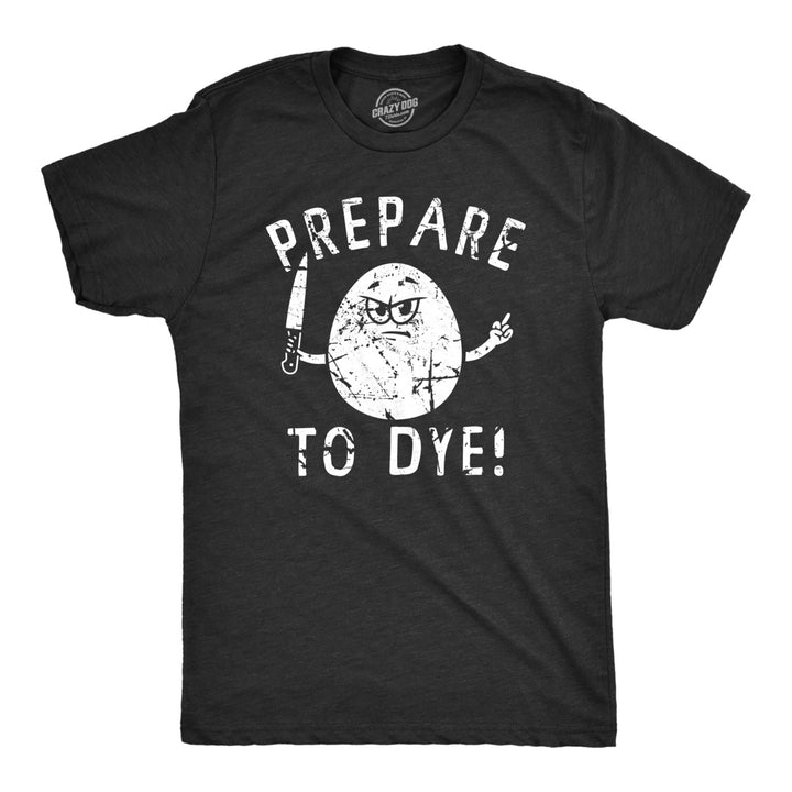 Mens Prepare To Dye T Shirt Funny Easter Sunday Dyeing Eggs Threat Tee For Guys Image 1