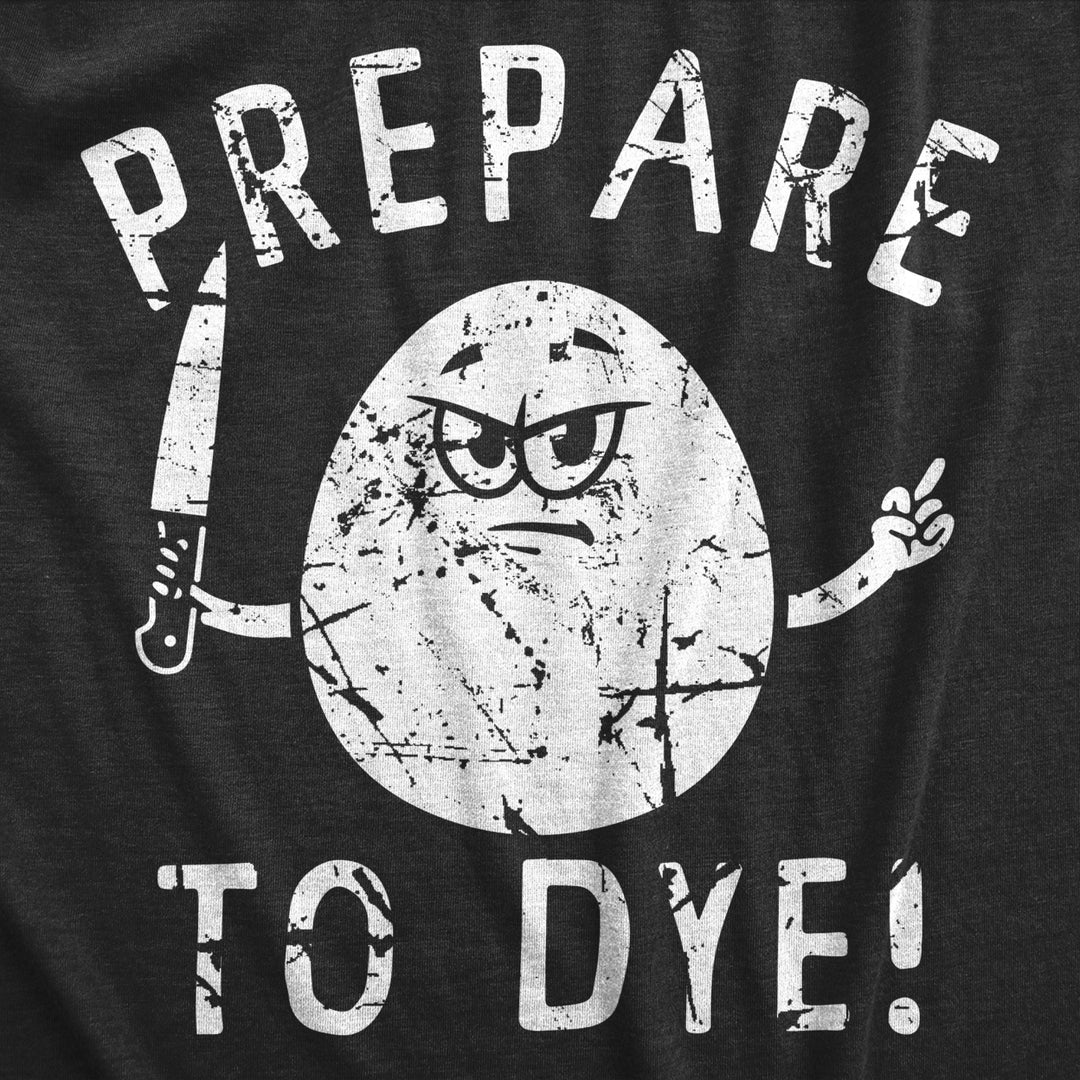 Mens Prepare To Dye T Shirt Funny Easter Sunday Dyeing Eggs Threat Tee For Guys Image 2