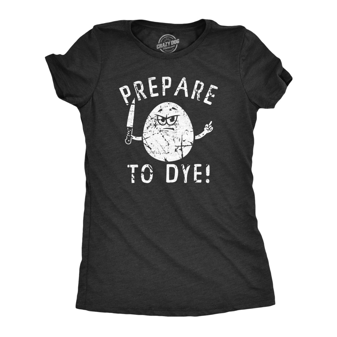 Womens Prepare To Dye T Shirt Funny Easter Sunday Dyeing Eggs Threat Tee For Ladies Image 1