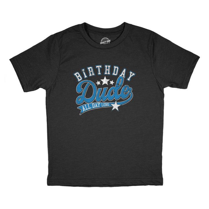 Youth Birthday Dude All Day Long T Shirt Funny Awesome Celebration Party Tee For Kids Image 1