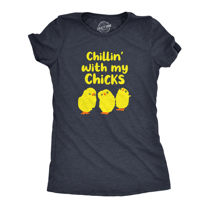 Womens Chillin With My Chicks T Shirt Funny Baby Chickens Hangout Joke Tee For Ladies Image 1