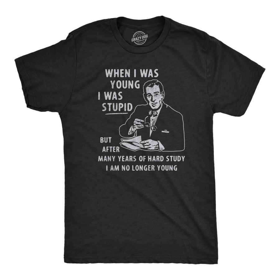 Mens When I Was Young I Was Stupid T Shirt Funny Dumb Old Idiot Joke Tee For Guys Image 1