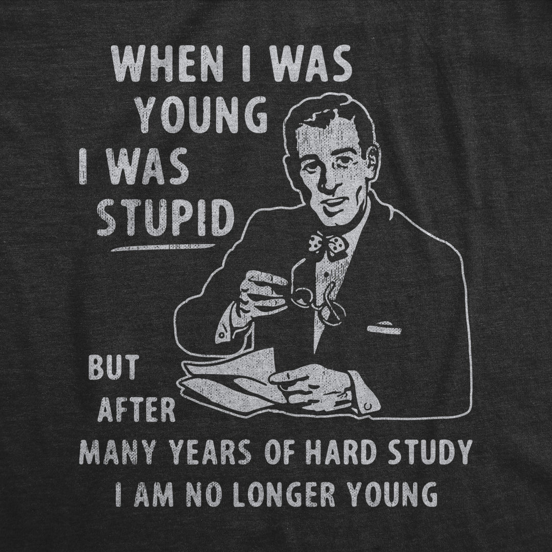 Mens When I Was Young I Was Stupid T Shirt Funny Dumb Old Idiot Joke Tee For Guys Image 2