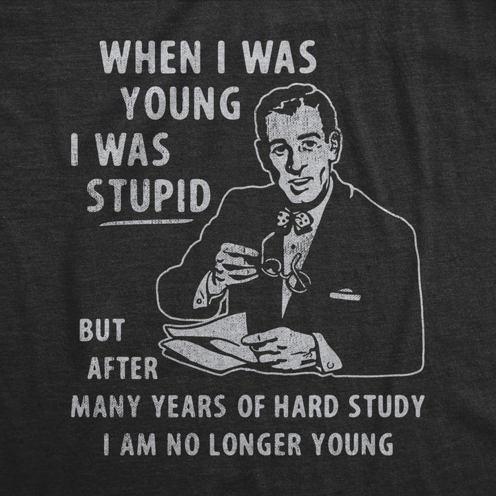 Mens When I Was Young I Was Stupid T Shirt Funny Dumb Old Idiot Joke Tee For Guys Image 2