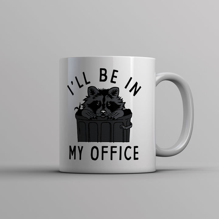 Ill Be In My Office Mug Funny Raccoon Garbage Trash Can Joke Cup-11oz Image 1