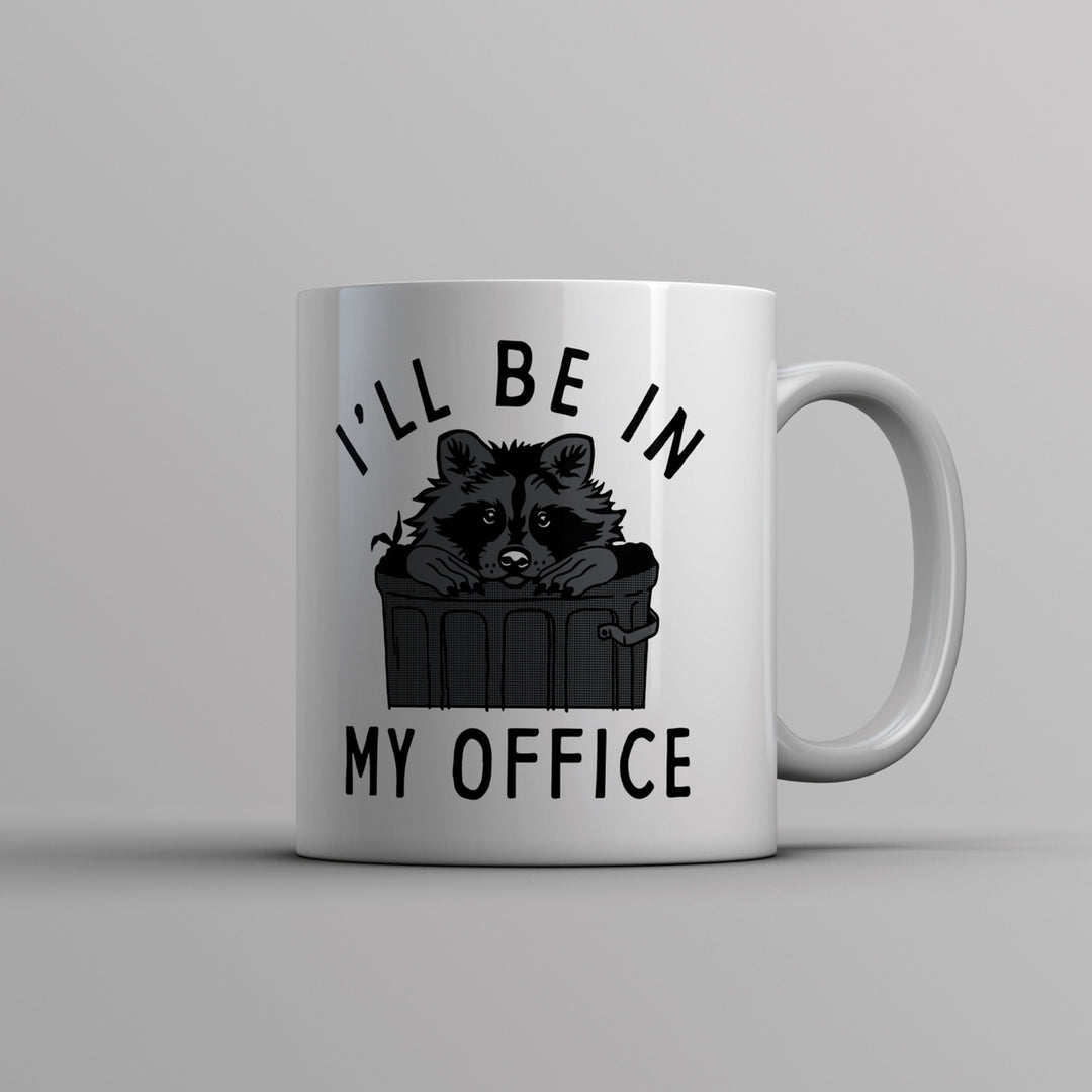 Ill Be In My Office Mug Funny Raccoon Garbage Trash Can Joke Cup-11oz Image 1