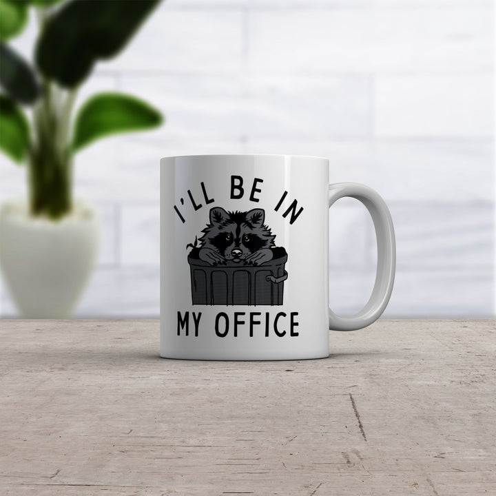 Ill Be In My Office Mug Funny Raccoon Garbage Trash Can Joke Cup-11oz Image 2