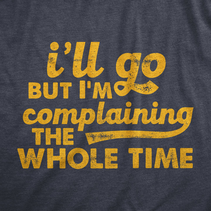 Mens Ill Go But Im Complaining The Whole Time T Shirt Funny Introverted Joke Tee For Guys Image 2