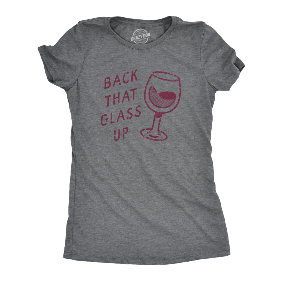 Womens Back That Glass Up T Shirt Funny Wine Drinking Alcohol Lovers Joke Tee For Ladies Image 1