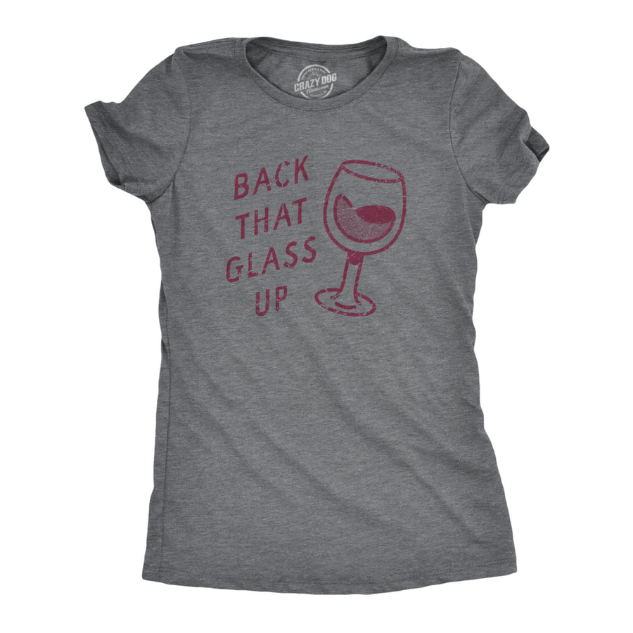 Womens Back That Glass Up T Shirt Funny Wine Drinking Alcohol Lovers Joke Tee For Ladies Image 1