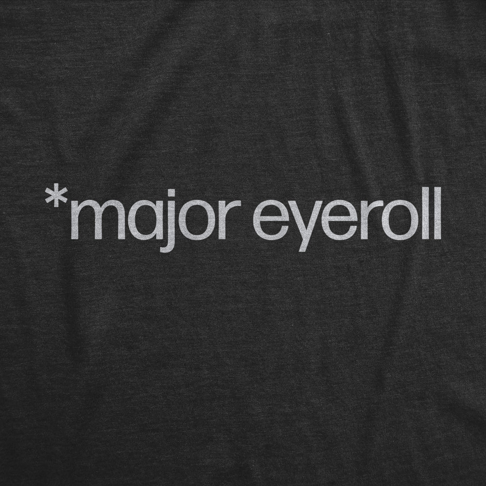 Womens Major Eyeroll T Shirt Funny Annoyed Passive Aggressive Joke Tee For Ladies Image 2