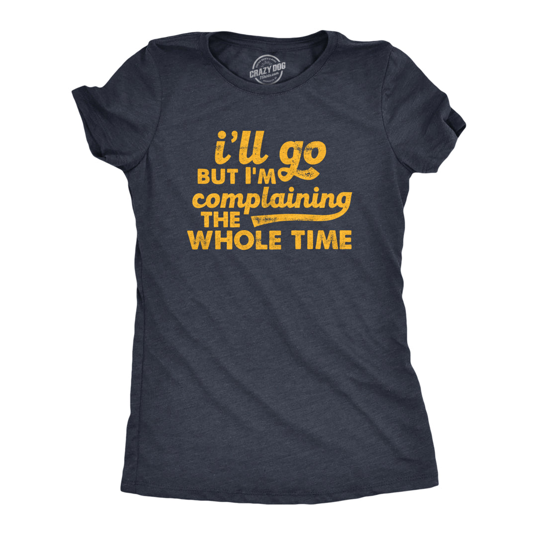 Womens Ill Go But Im Complaining The Whole Time T Shirt Funny Introverted Joke Tee For Ladies Image 1