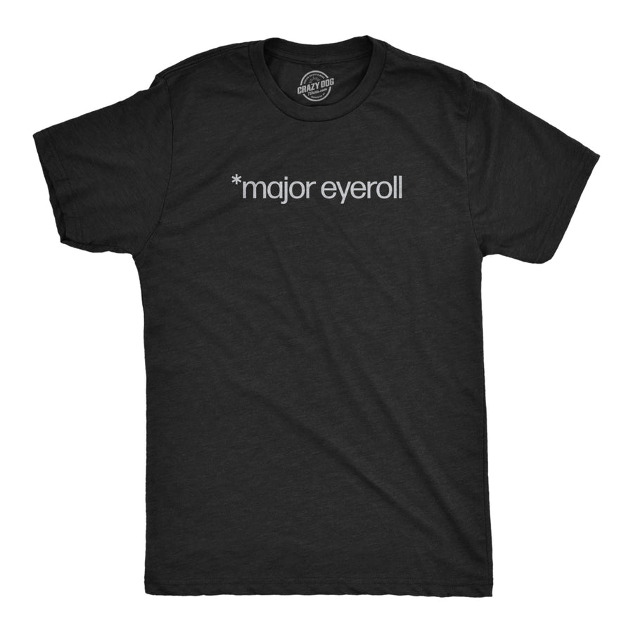 Mens Major Eyeroll T Shirt Funny Annoyed Passive Aggressive Joke Tee For Guys Image 1