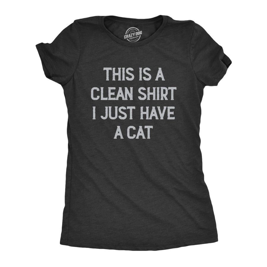 Womens This Is A Clean Shirt I Just Have A Cat Funny Kitten Hair Joke Tee For Ladies Image 1