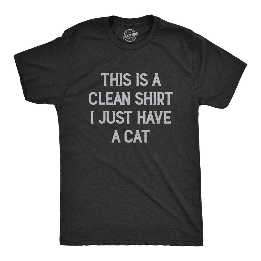 Mens This Is A Clean Shirt I Just Have A Cat Funny Kitten Hair Joke Tee For Guys Image 1