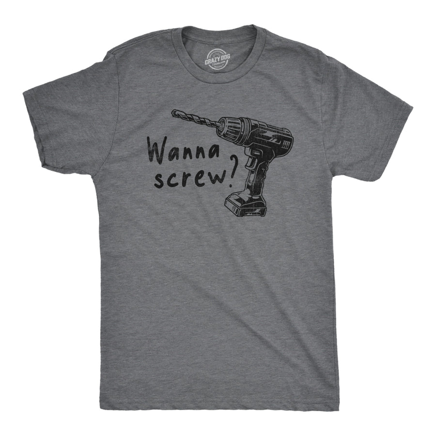 Mens Wanna Screw T Shirt Funny Handyman Tools Drill Sex Joke Tee For Guys Image 1