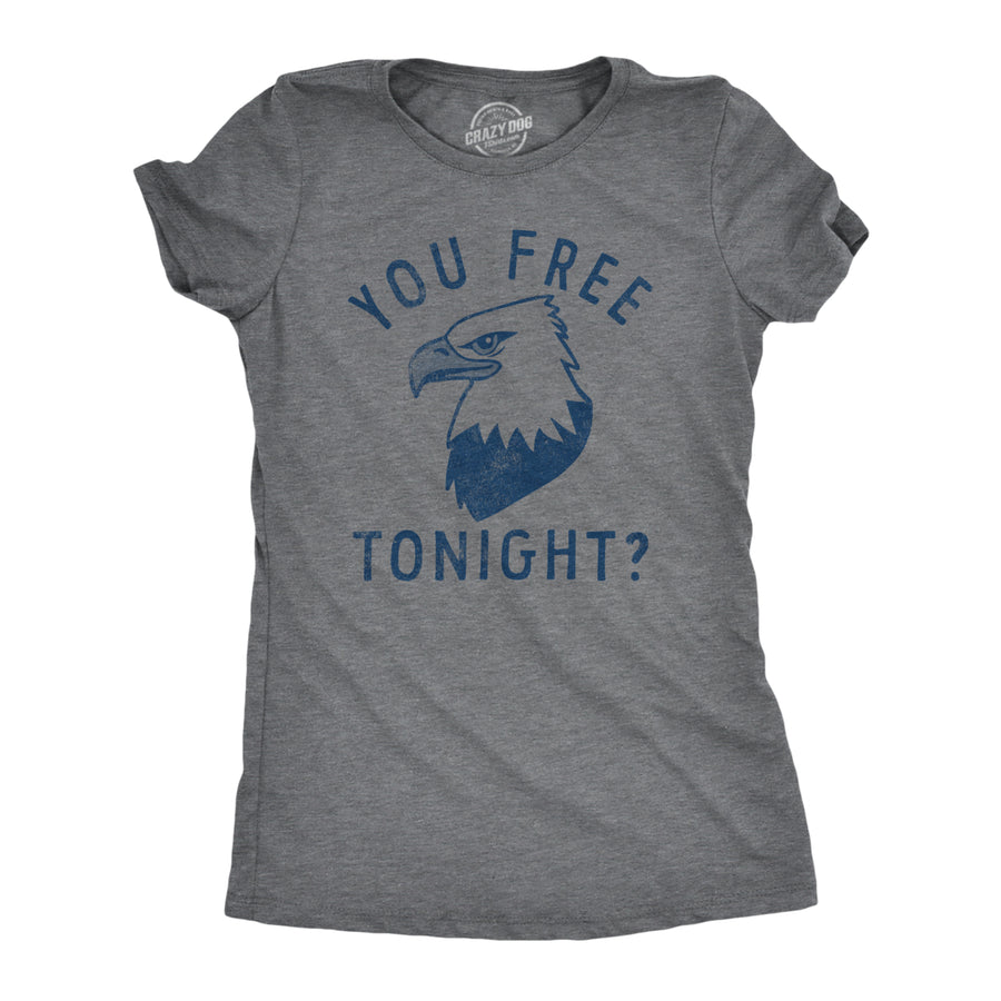 Womens You Free Tonight T Shirt Funny Fourth Of July Bald Eagle Date Freedom Joke Tee For Ladies Image 1