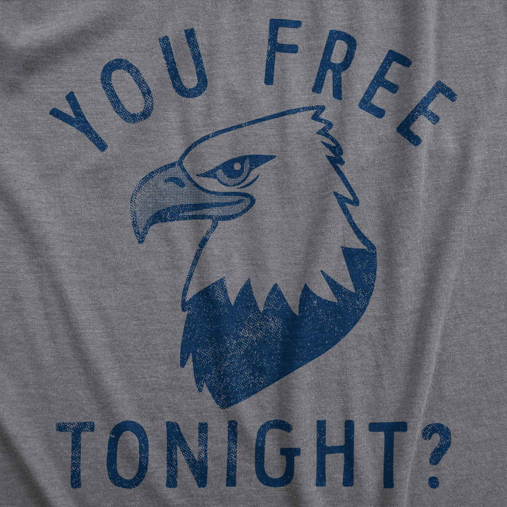 Womens You Free Tonight T Shirt Funny Fourth Of July Bald Eagle Date Freedom Joke Tee For Ladies Image 2