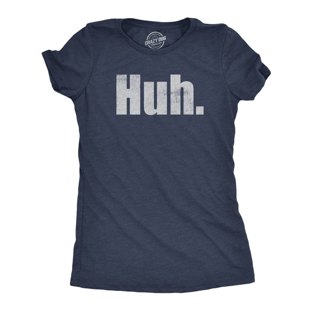 Womens Huh T Shirt Funny Interesting Wondering Weird Joke Tee For Ladies Image 1