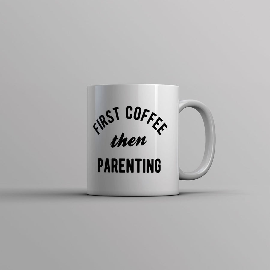 First Coffee Then Parenting Mug Funny Caffeine Addicts Parent Joke Cup-11oz Image 1