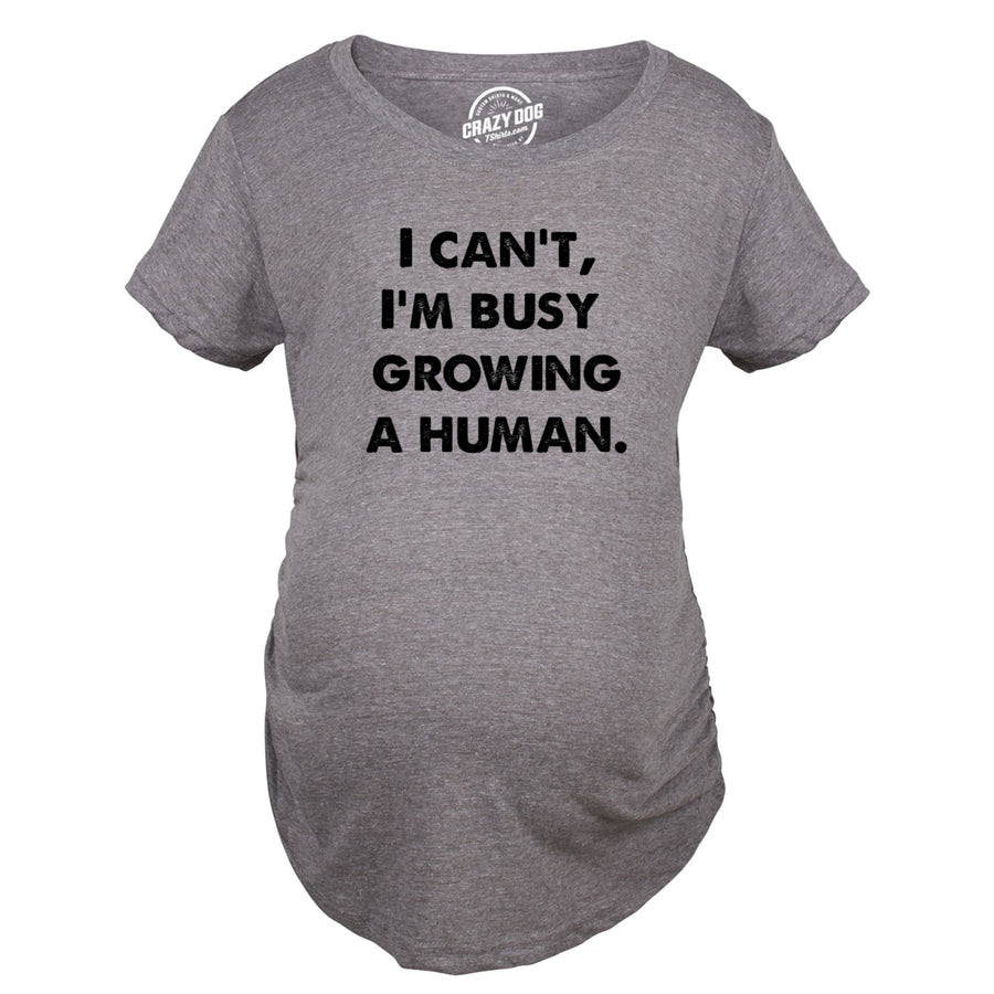 Maternity I Cant Im Busy Growing A Human Shirt Funny  Pregnancy Tee For Ladies Image 1