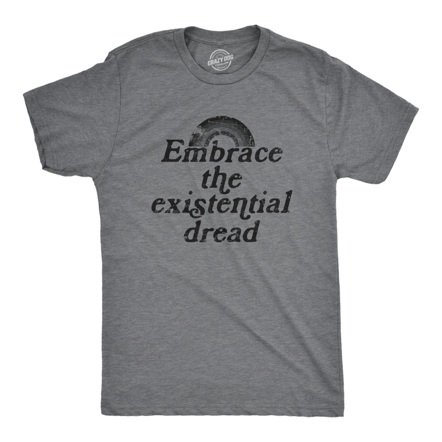 Mens Embrace The Existential Dread T Shirt Funny Anxiety Mental Health Joke Tee For Guys Image 1