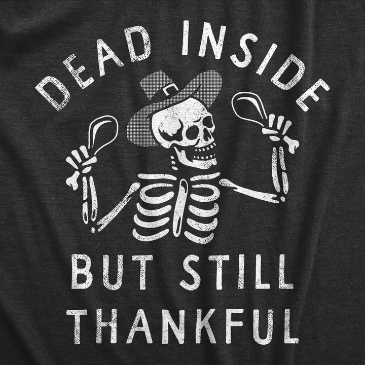 Womens Dead Inside But Still Thankful T Shirt Funny Depressed Thanksgiving Turkey Dinner Tee For Ladies Image 2