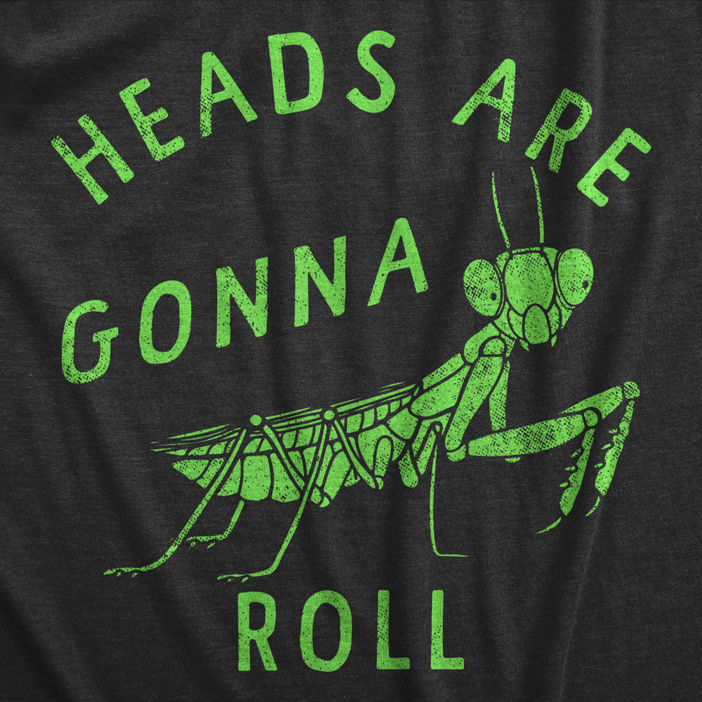 Womens Heads Are Gonna Roll T Shirt Funny Praying Mantis Bug Joke Tee For Ladies Image 2