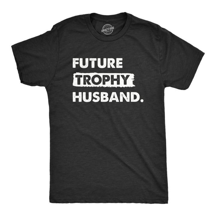 Mens Future Trophy Husband T Shirt Funny Confident Marriage Joke Tee For Guys Image 1