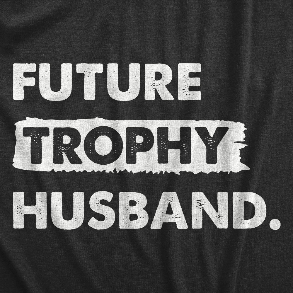 Mens Future Trophy Husband T Shirt Funny Confident Marriage Joke Tee For Guys Image 2