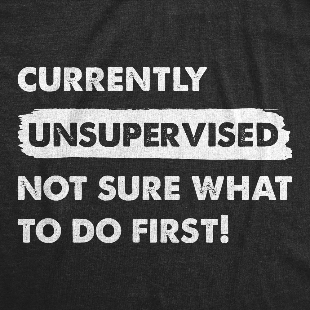 Womens Currently Unsupervised Not Sure What To Do First T Shirt Funny Adulting Joke Tee For Ladies Image 2