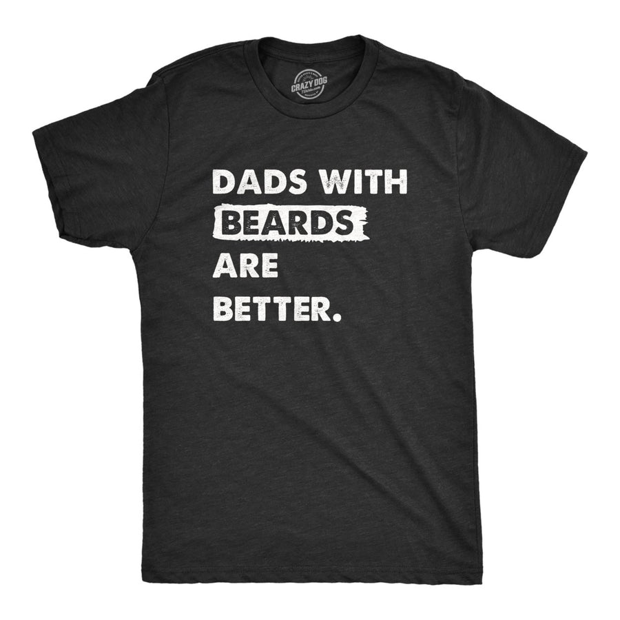 Mens Dads With Beards Are Better T Shirt Funny Fathers Day Gift Bearded Dad Tee For Guys Image 1