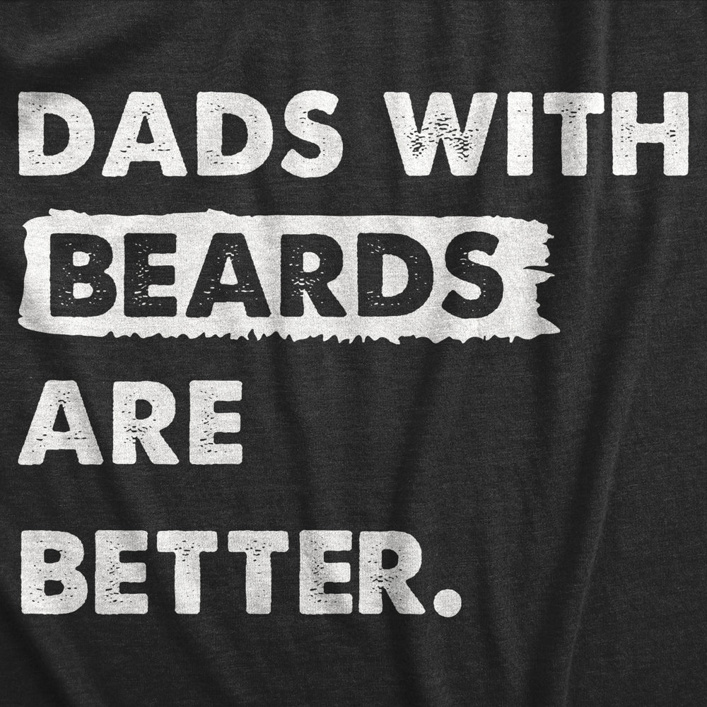 Mens Dads With Beards Are Better T Shirt Funny Fathers Day Gift Bearded Dad Tee For Guys Image 2