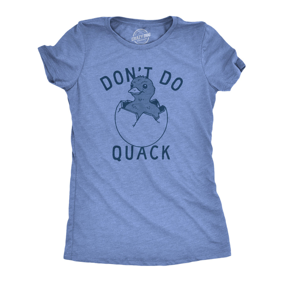 Womens Dont Do Quack T Shirt Funny Cute Hatched Baby Duck Joke Tee For Ladies Image 1