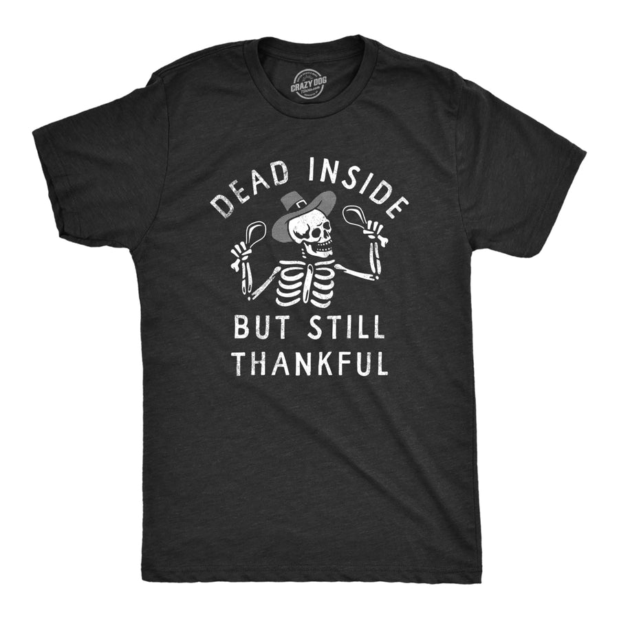 Mens Dead Inside But Still Thankful T Shirt Funny Depressed Thanksgiving Turkey Dinner Tee For Guys Image 1