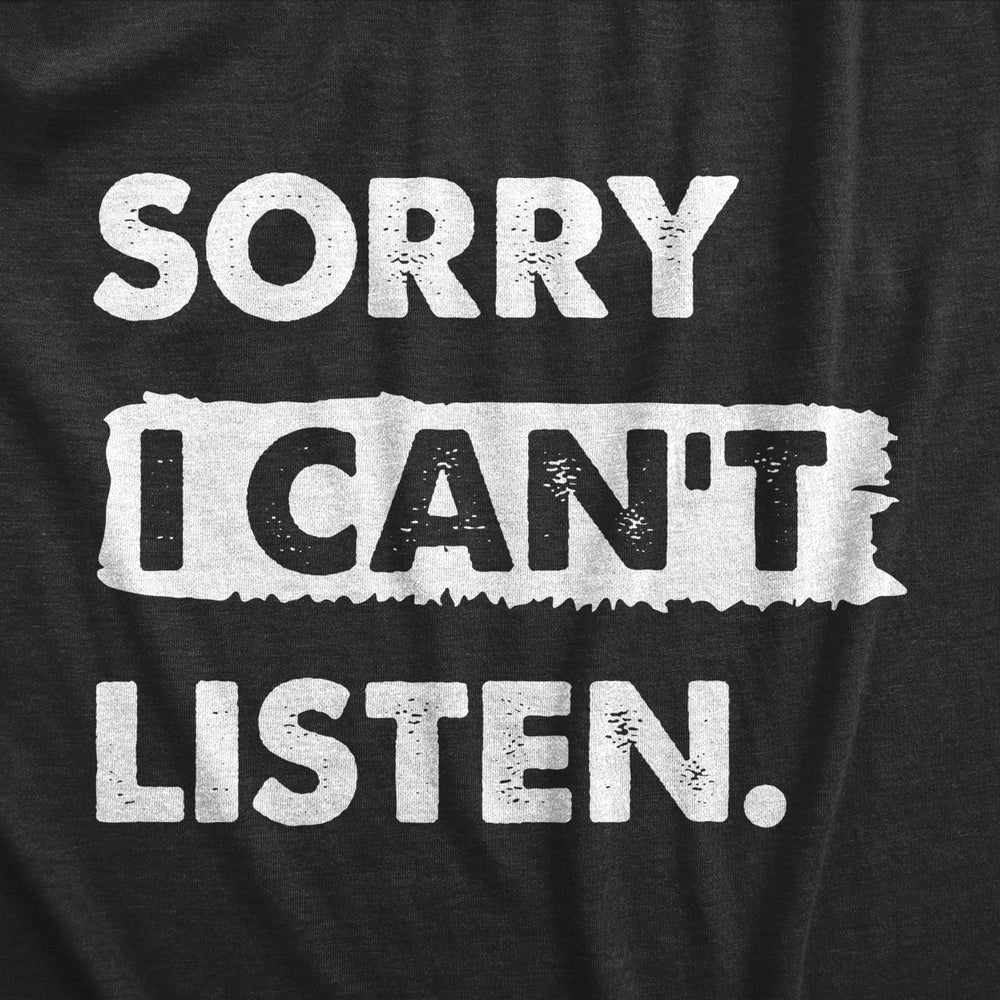 Mens Sorry I Cant Listen T Shirt Funny Rude Anti Social Joke Tee For Guys Image 2