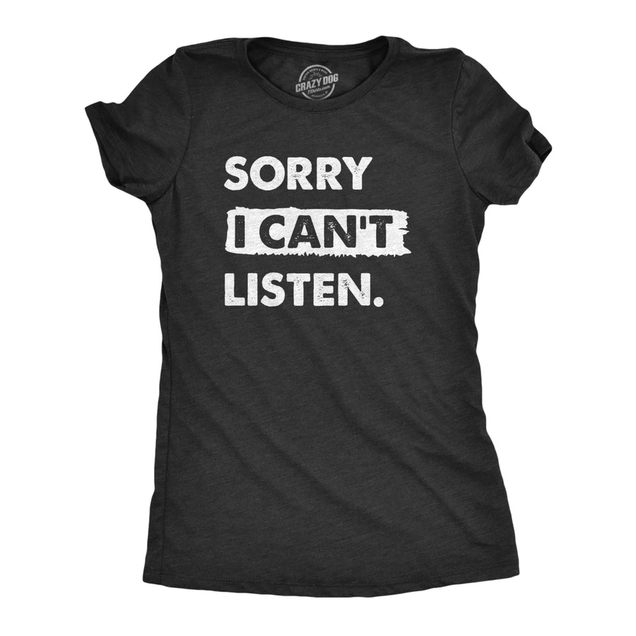 Womens Sorry I Cant Listen T Shirt Funny Rude Anti Social Joke Tee For Ladies Image 1