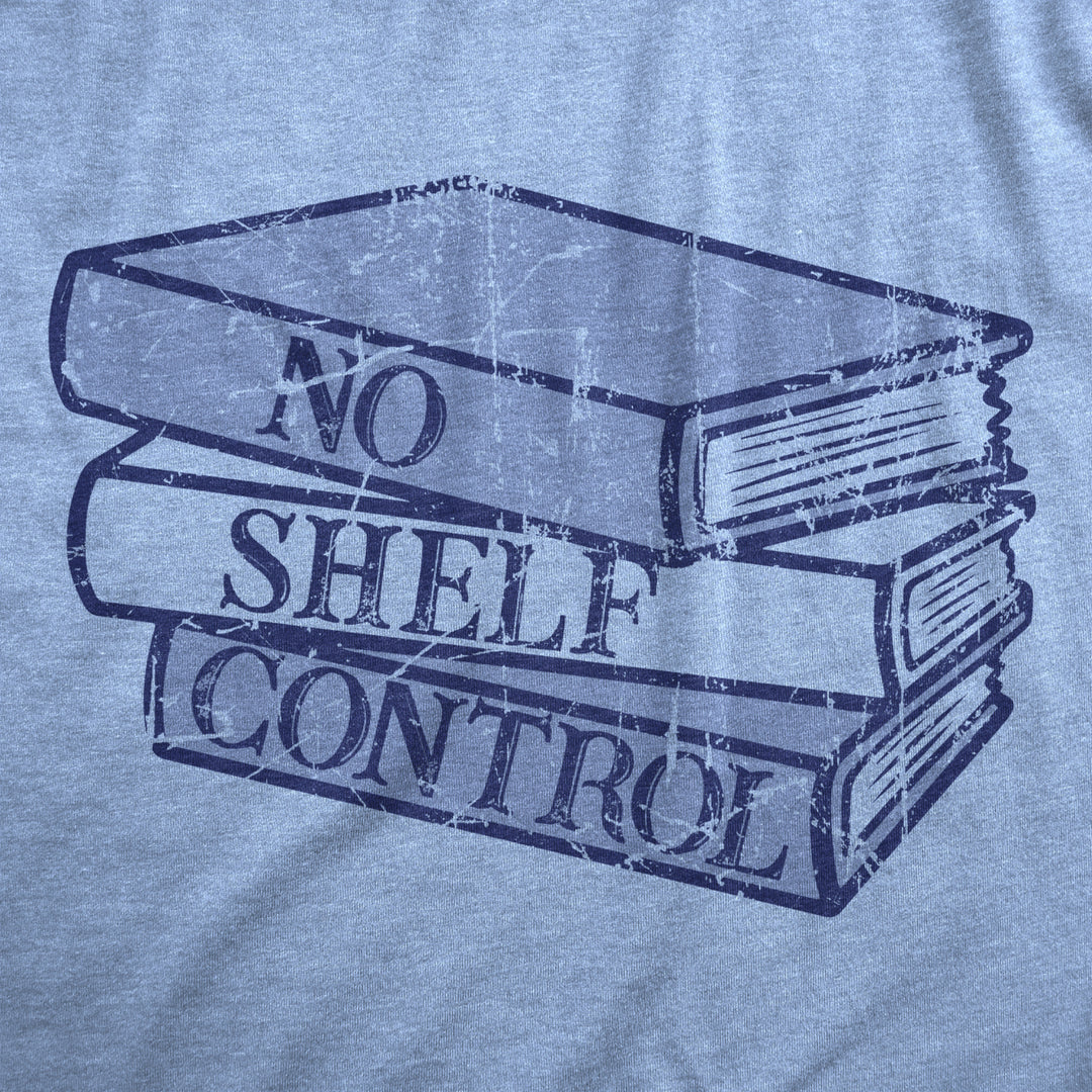 Womens No Shelf Control T Shirt Funny Nerdy Book Lovers Reading Bookshelf Joke Tee For Ladies Image 2