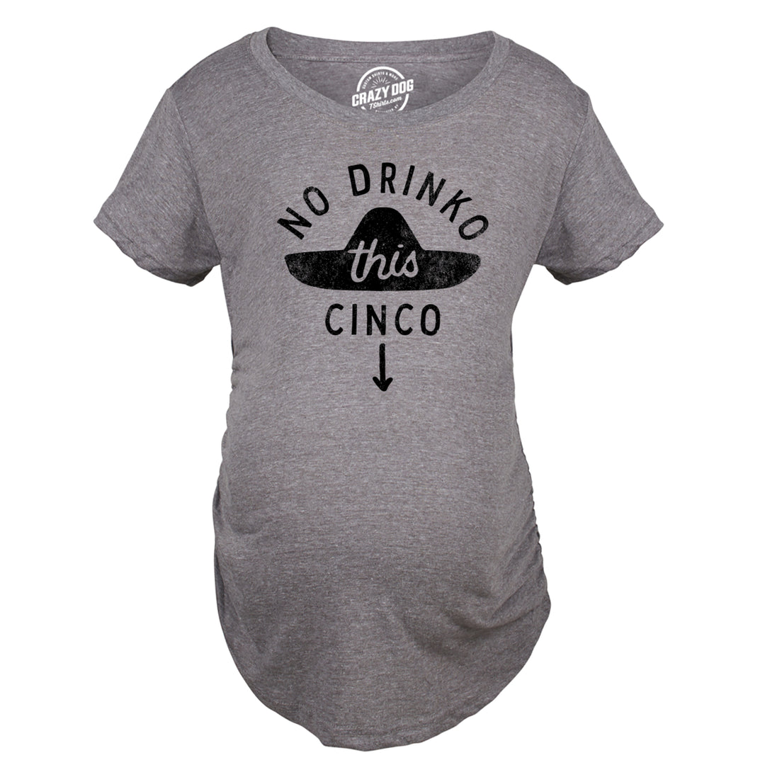 Maternity No Drinko This Cinco T Shirt Funny Cinco De Mayo Non Alcoholic Joke Pregnancy Tee For Ladies Image 1