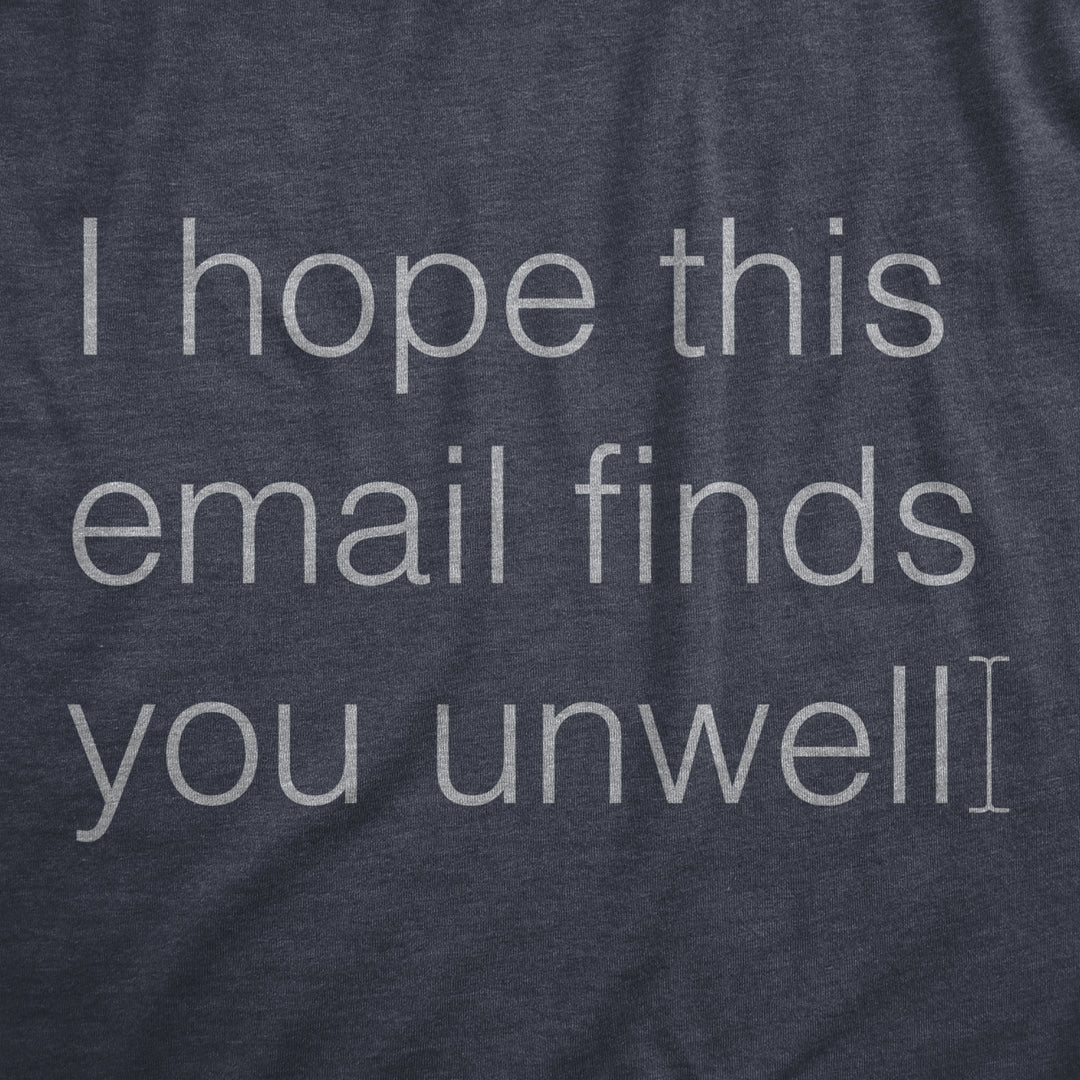 Womens I Hope This Email Finds You Unwell T Shirt Funny Mean Web Mail Greeting Joke Tee For Ladies Image 2